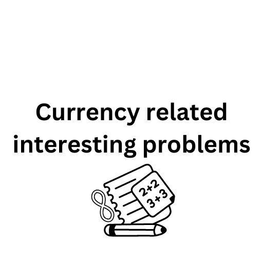 Currency related interesting problems